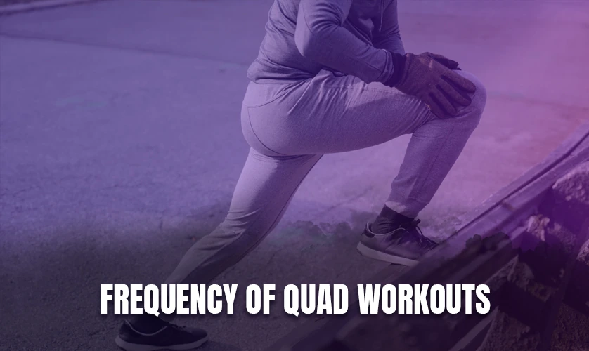 Frequency of Quad Workouts